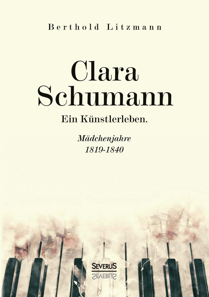 Clara Schumann. Ein Künstlerleben - Berthold Litzmann