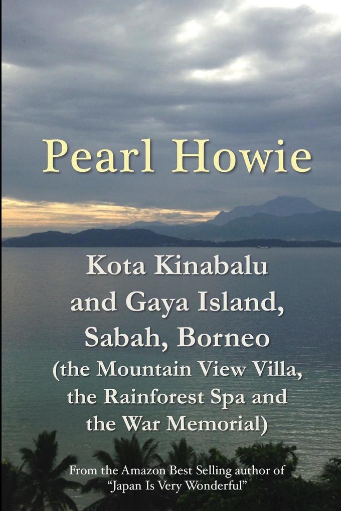 Kota Kinabalu and Gaya Island Sabah Borneo (the Mountain View Villa the Rainforest Spa and the War Memorial)