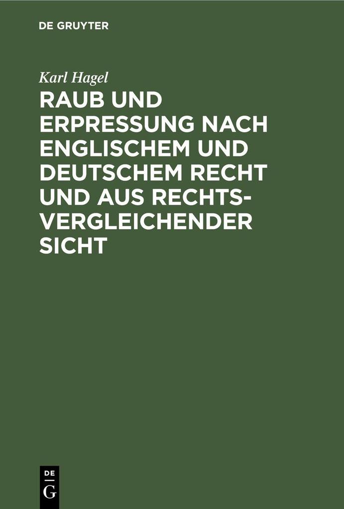 Raub und Erpressung nach englischem und deutschem Recht und aus rechtsvergleichender Sicht - Karl Hagel