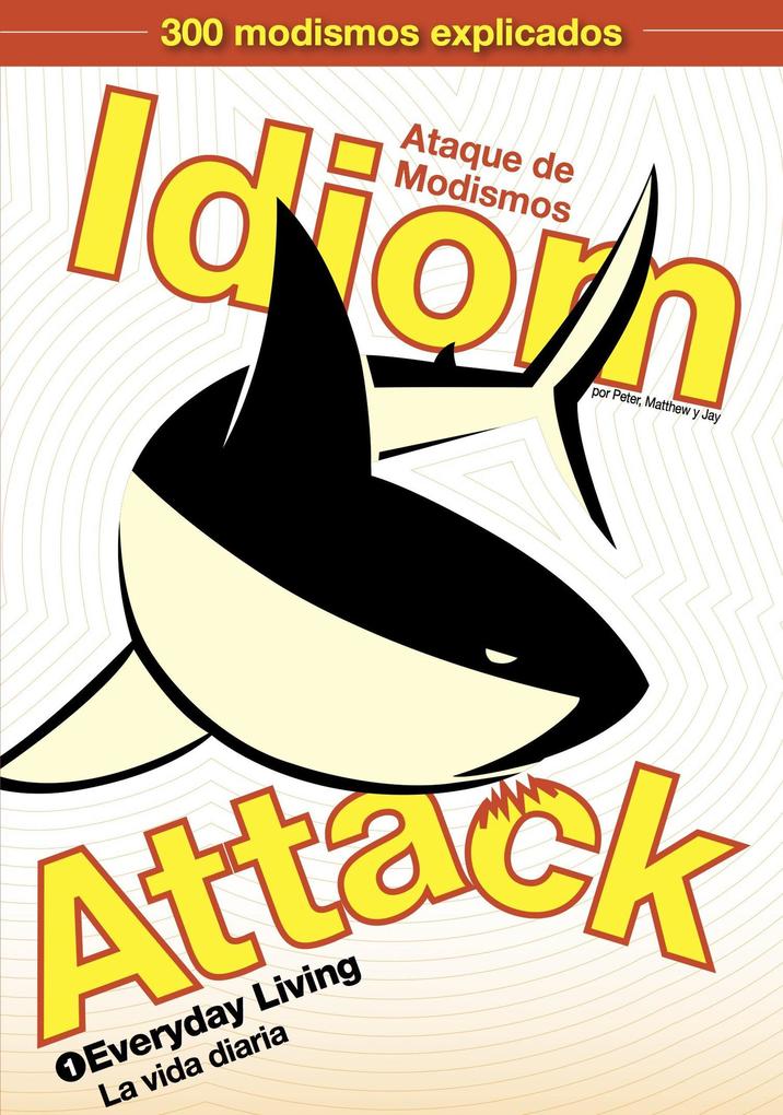 Idiom Attack Vol. 1 - Everyday Living (Spanish Edition): Ataque de Modismos 1 - La vida diaria