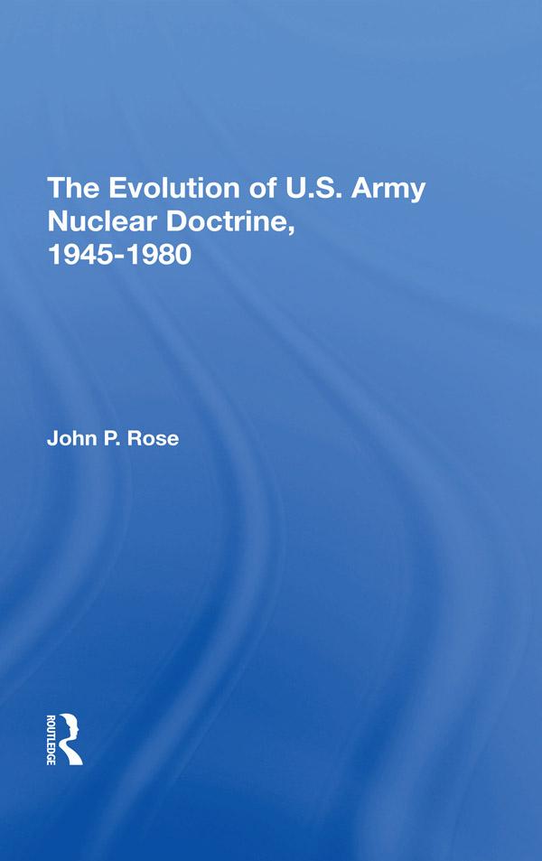 The Evolution Of U.s. Army Nuclear Doctrine 19451980