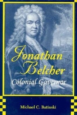 Jonathan Belcher Colonial Governor - Michael C. Batinski