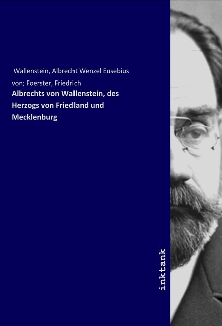 Albrechts von Wallenstein des Herzogs von Friedland und Mecklenburg