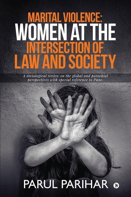 Marital Violence: Women at the intersection of Law and Society: A sociological review on the global and parochial perspectives with spec