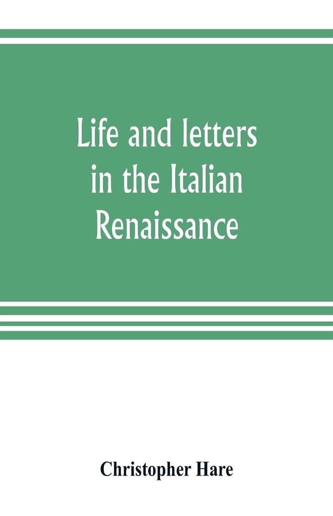 Life and letters in the Italian Renaissance