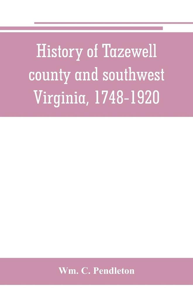 History of Tazewell county and southwest Virginia 1748-1920