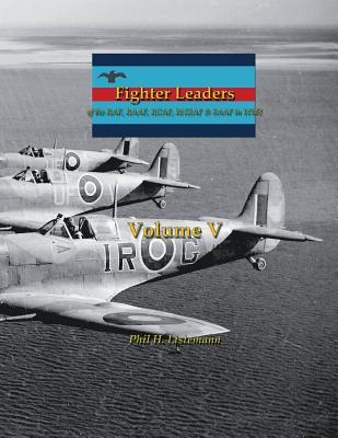 Fighter Leaders: of the RAF RAAF RCAF RNZAF & SAAF in WW2