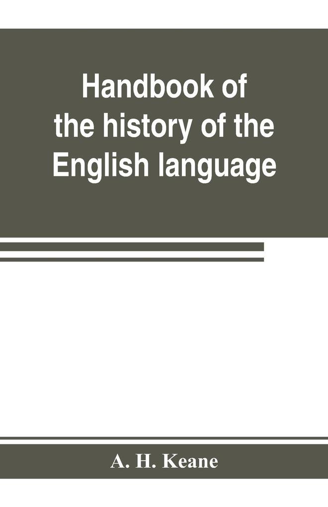 Handbook of the history of the English language for the use of teacher and student