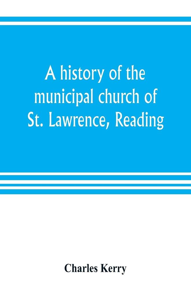 A history of the municipal church of St. Lawrence Reading