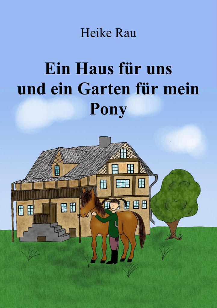 Ein Haus für uns und ein Garten für mein Pony