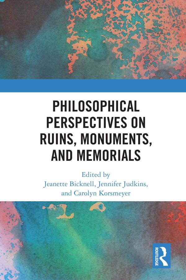 Philosophical Perspectives on Ruins Monuments and Memorials
