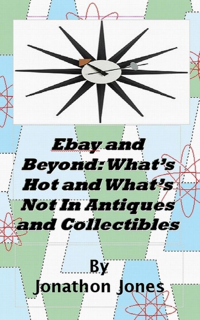 Ebay and Beyond: What‘s Hot and What‘s Not In Antiques and Collectibles