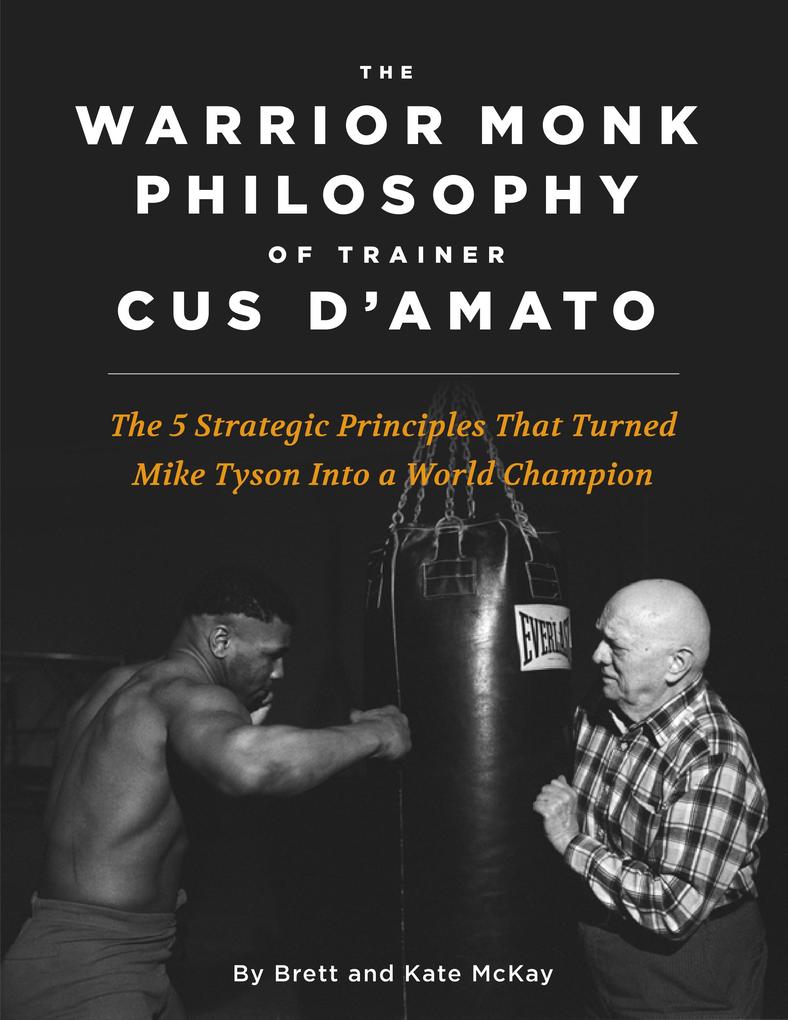 The Warrior Monk Philosophy of Trainer Cus D‘Amato
