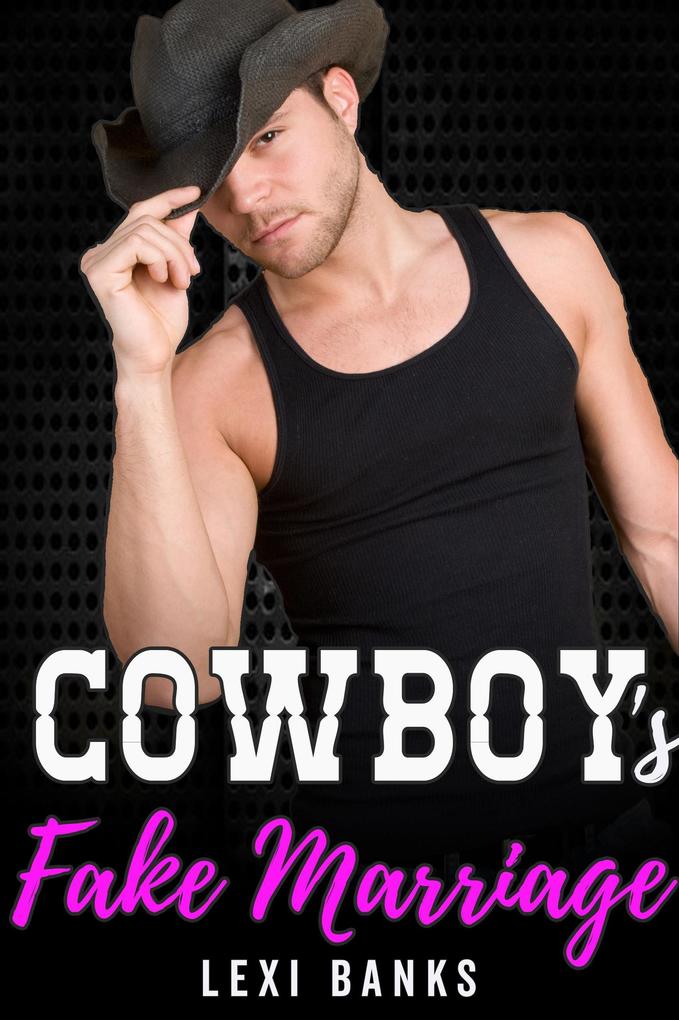 Cowboy‘s Fake Marriage (The Hot Cowboys #3)