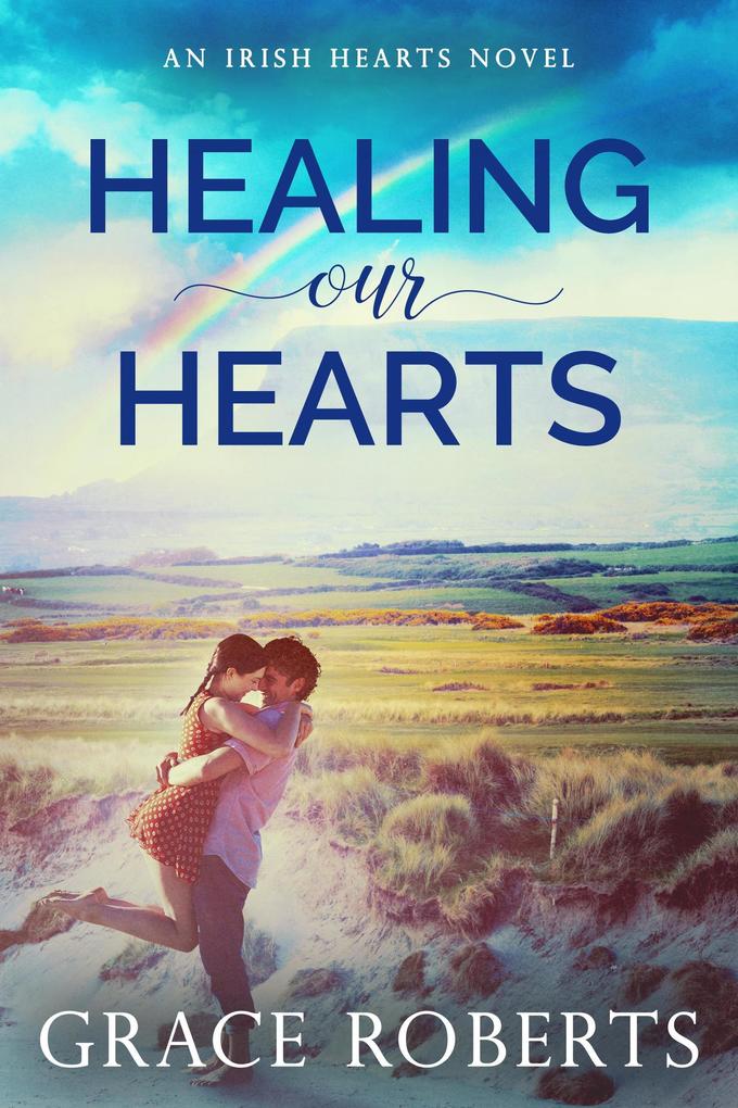Healing Our Hearts (Irish Hearts #1)