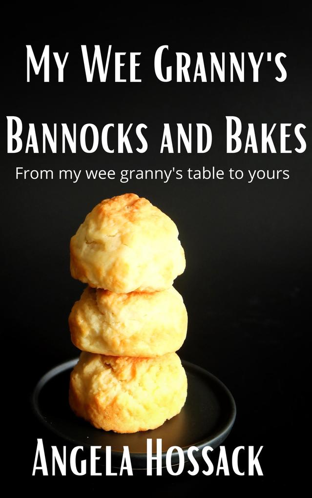 My WeeGranny‘s Bannocks and Bakes (My Wee Granny‘s Scottish Recipes #2)