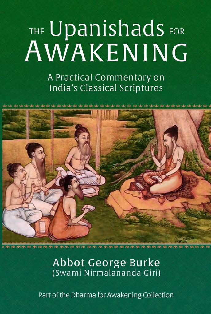 The Upanishads for Awakening: A Practical Commentary on India‘s Classical Scriptures