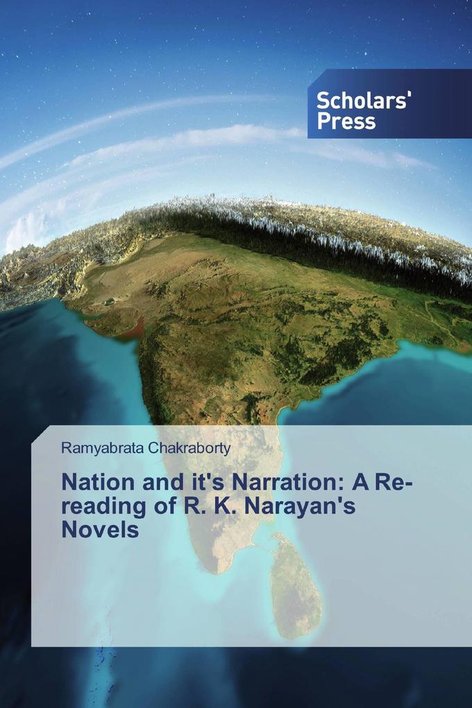 Nation and it's Narration: A Re-reading of R. K. Narayan's Novels