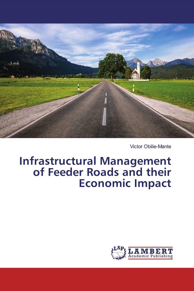 Infrastructural Management of Feeder Roads and their Economic Impact