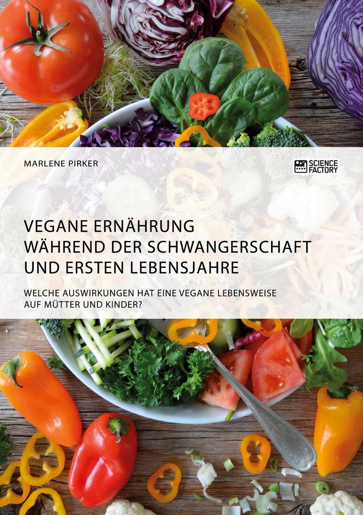 Vegane Ernährung während der Schwangerschaft und ersten Lebensjahre. Welche Auswirkungen hat eine vegane Lebensweise auf Mütter und Kinder?