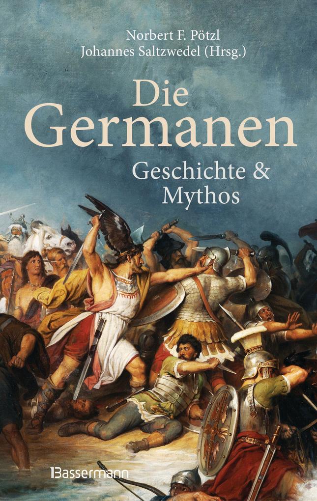 Die Germanen. Ihre Religion Mythologie ihre Götter und Sagen ihre Rolle in der Völkerwanderung ihre Beziehung zu Kelten und Römern