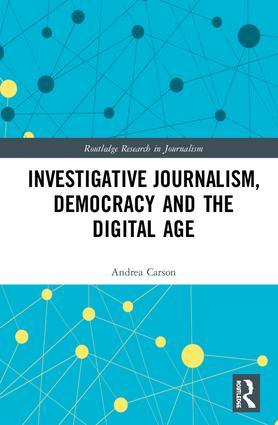 Investigative Journalism Democracy and the Digital Age