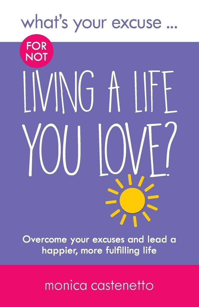 What's Your Excuse for not Living a Life You Love?