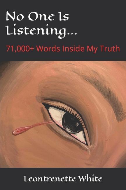 No One Is Listening...: 71000+ Words Inside My Truth