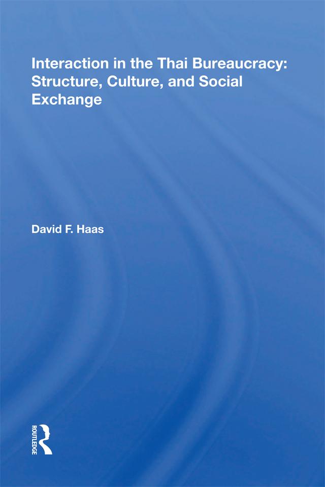 Interaction in the Thai Bureaucracy: Structure Culture and Social Exchange