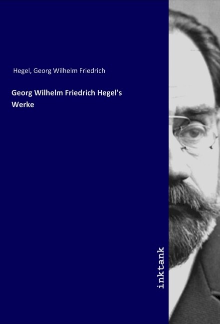 Georg Wilhelm Friedrich Hegel‘s Werke