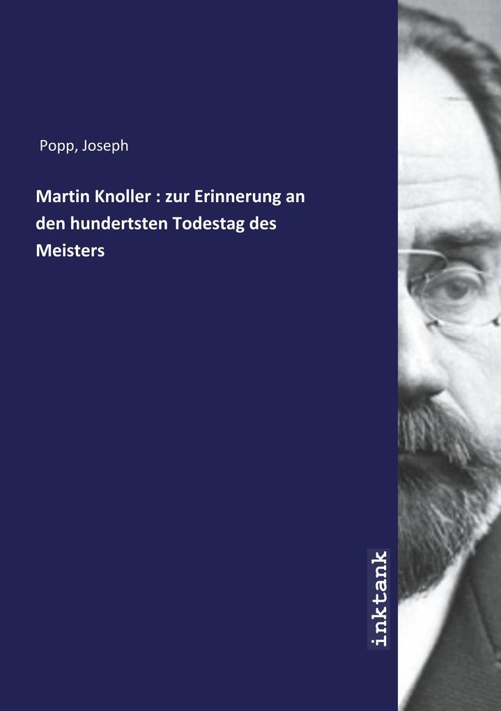 Martin Knoller : zur Erinnerung an den hundertsten Todestag des Meisters