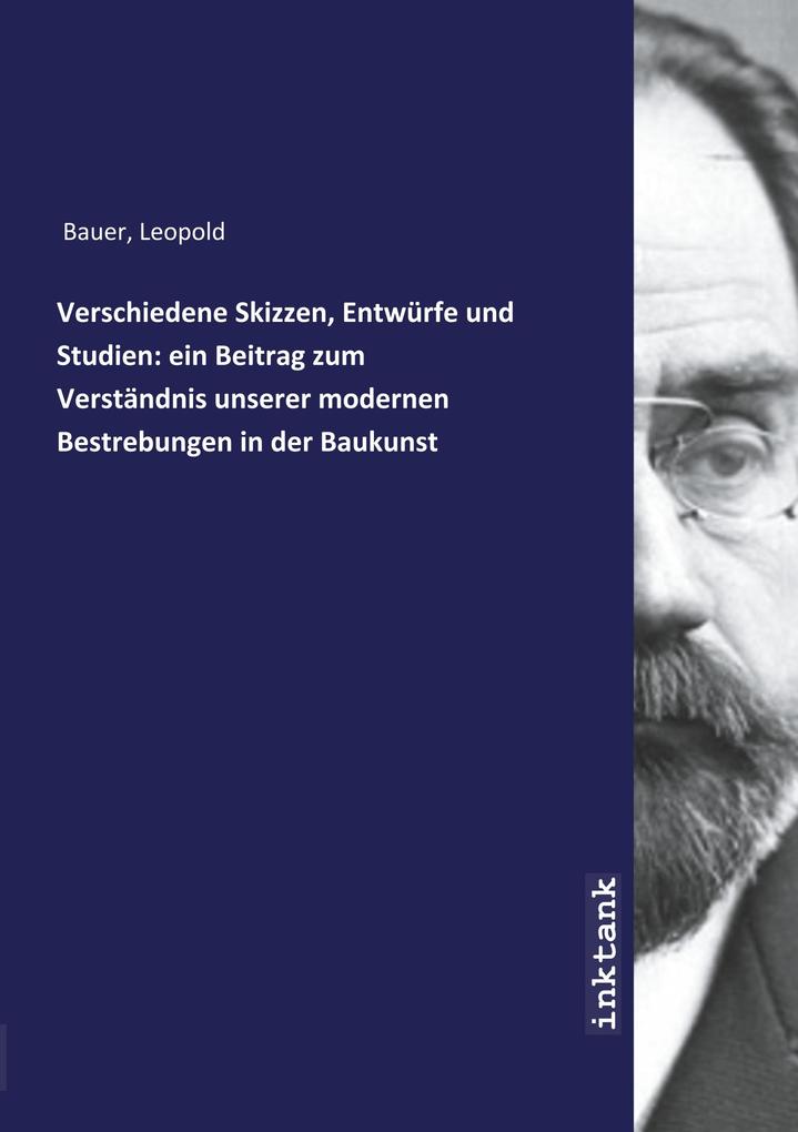 Image of Verschiedene Skizzen Entwürfe und Studien: ein Beitrag zum Verständnis unserer modernen Bestrebunge