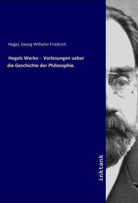 Hegels Werke - Vorlesungen ueber die Geschichte der Philosophie.