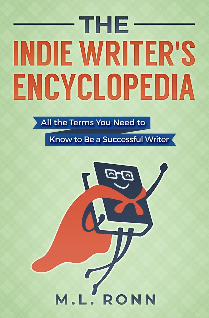 The Indie Writer‘s Encyclopedia: All the Terms You Need to Know to Be a Successful Writer (Author Level Up #1)