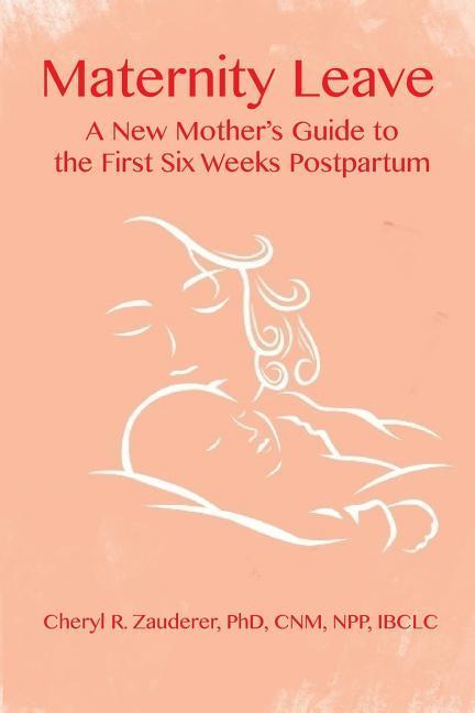 Maternity Leave: A New Mother‘s Guide to the First Six Weeks Postpartum