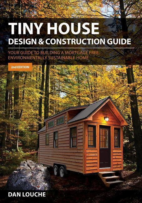 Tiny House  & Construction Guide: Your Guide to Building a Mortgage Free Environmentally Sustainable Home
