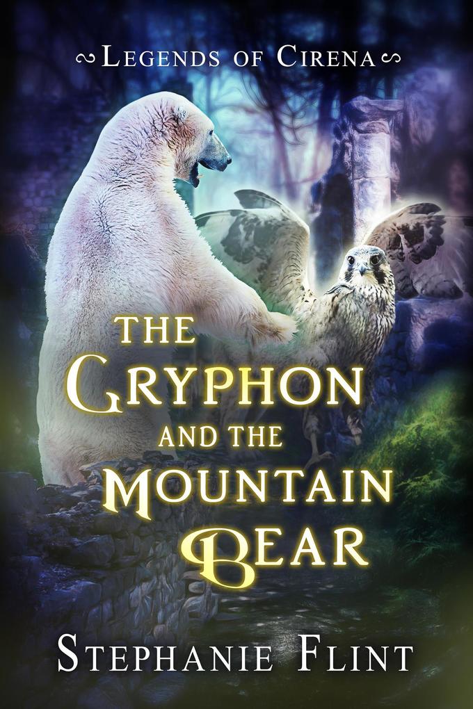 The Gryphon and the Mountain Bear (Legends of Cirena #2)