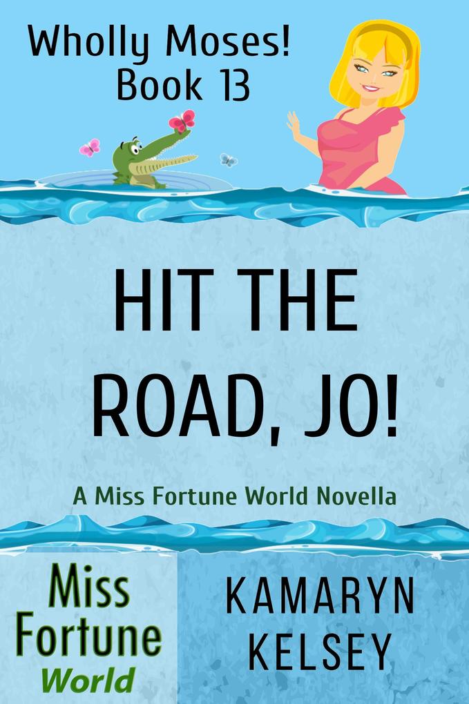 Hit the Road Jo! (Miss Fortune World: Wholly Moses! #13)