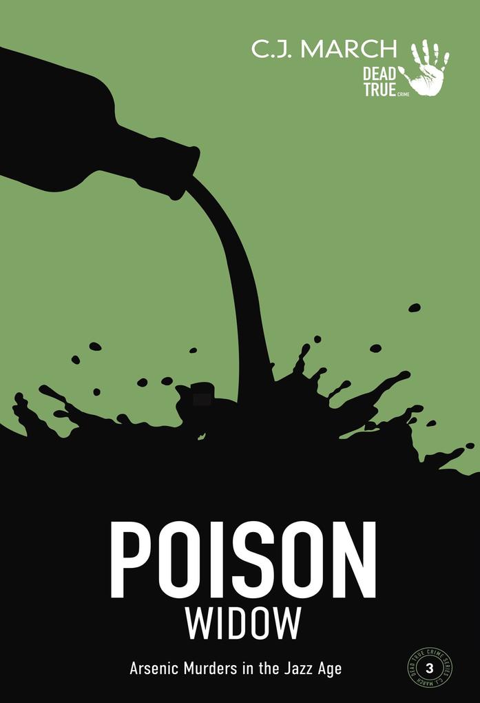 Poison Widow: Arsenic Murders in the Jazz Age (Dead True Crime #3)