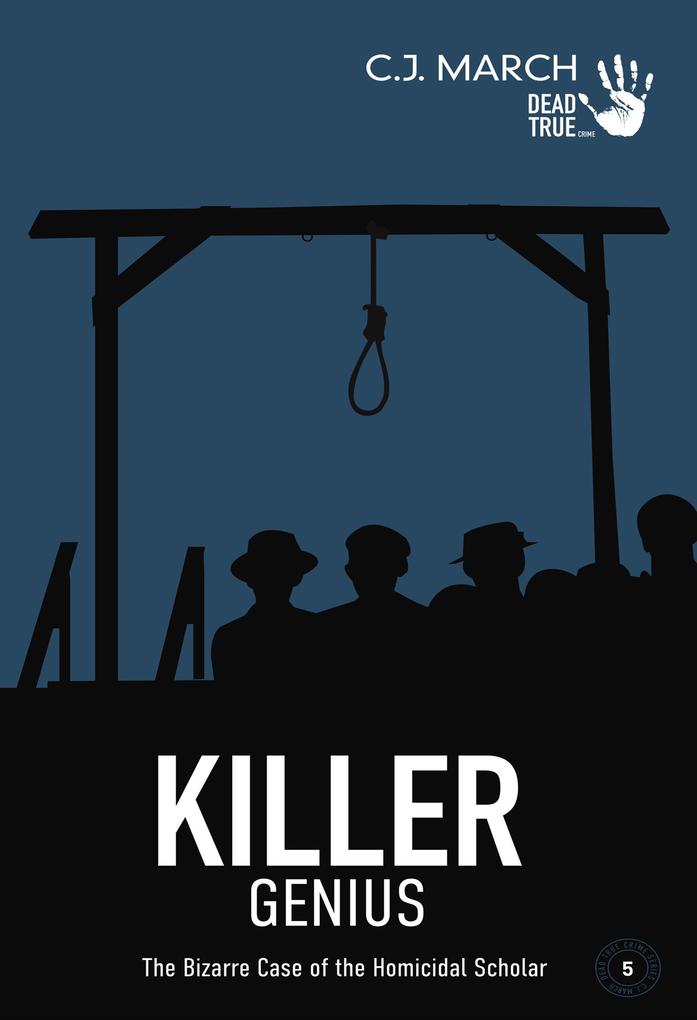 Killer Genius: The Bizarre Case of the Homicidal Scholar (Dead True Crime #5)
