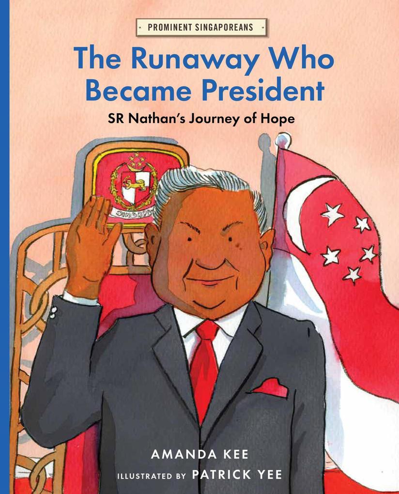 The Runaway Who Became President: SR Nathan‘s Journey of Hope (Prominent Singaporeans #5)