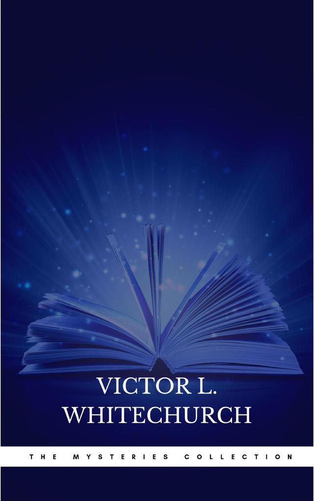 Victor L. Whitechurch: The Mysteries Collection