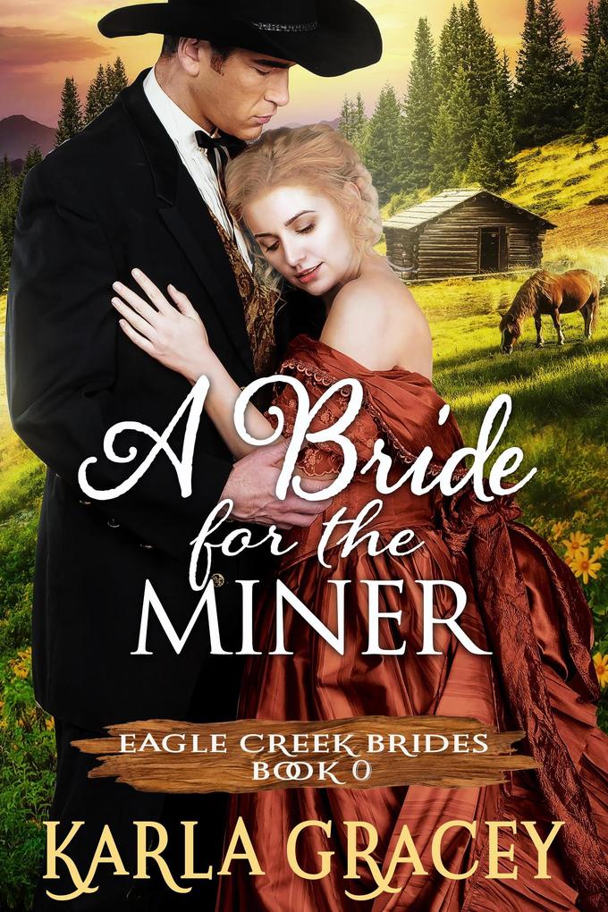 Mail Order Bride - A Bride for the Miner (Eagle Creek Brides #0)