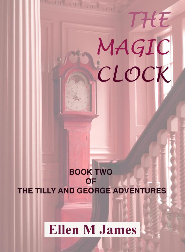 The Magic Clock (The Tilly and George Adventures #2)
