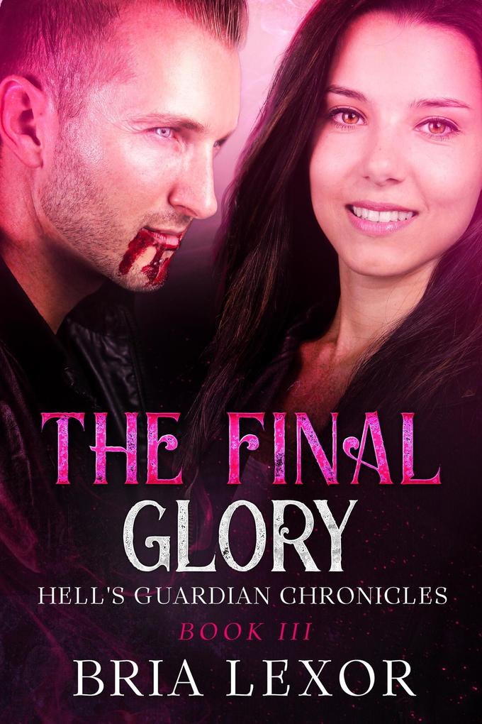 The Final Glory (Hell‘s Guardian Chronicles #3)