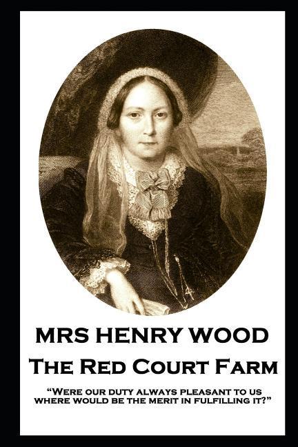 Mrs Henry Wood - The Red Court Farm: Were our duty always pleasant to us where would be the merit in fulfilling it?