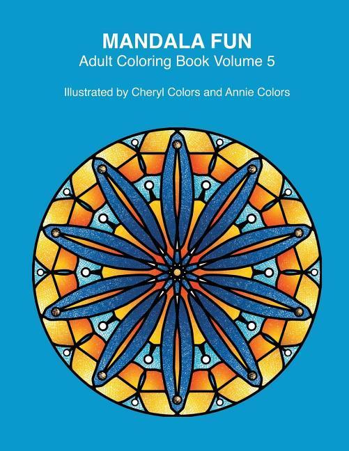 Mandala Fun Adult Coloring Book Volume 5: Mandala adult coloring books for relaxing colouring fun with #cherylcolors #anniecolors #angelacolorz