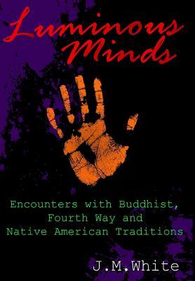 Luminous Minds: Enounters with Buddhist Fourth Way and Native American Traditions