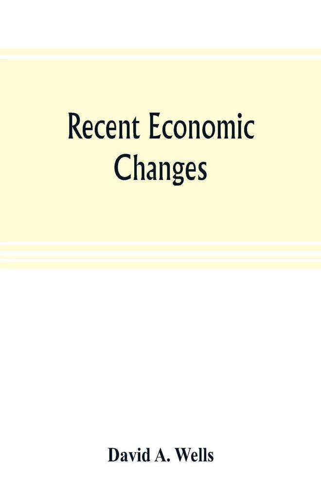 Recent economic changes and their effect on the production and distribution of wealth and the well-being of society