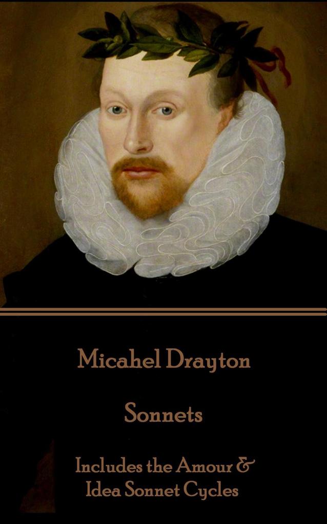 Michael Drayton - Sonnets: Includes the Amour & Idea Sonnet Cycles